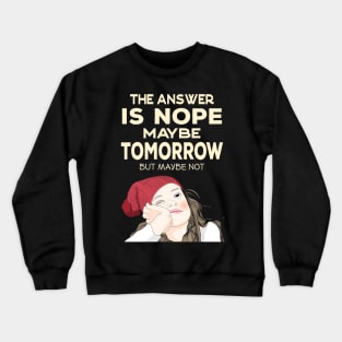 The answer is Nope - Maybe Tomorrow Crewneck Sweatshirt